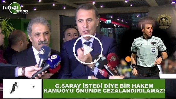 Fikret Orman: "Galatasaray istedi diye bir hakem kamuoyu önünde cezalandırılamaz"