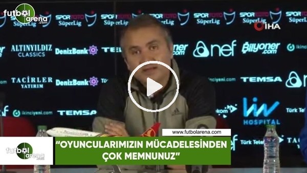 Ersel Uzgur: "Oyuncularımızın mücadelesinden çok memnunuz"