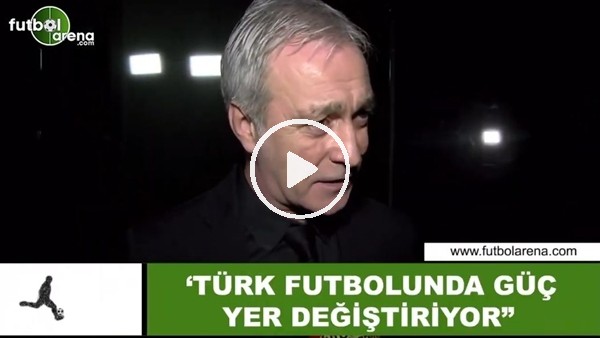Önder Özen: "Türk futbolunda güç yer değiştiriyor"
