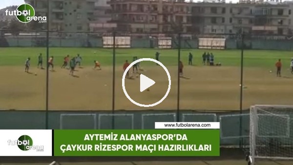 Aytemiz Alanyaspor'da Çaykur Rizespor maçı hazırlıkları