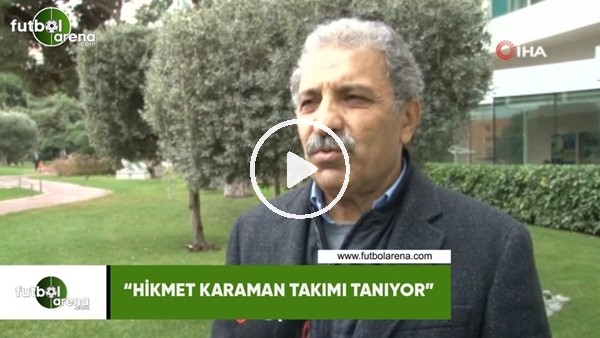 Erol Bedir: "Hikmet Karaman takımı tanıyor"
