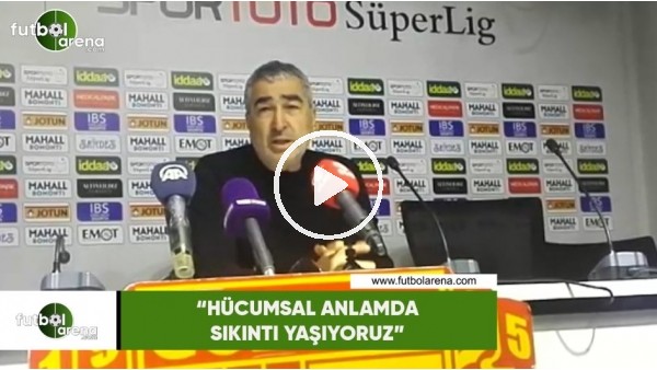 Samet Aybaba: "Hücümsal anlamda sıkıntı yaşıyoruz"
