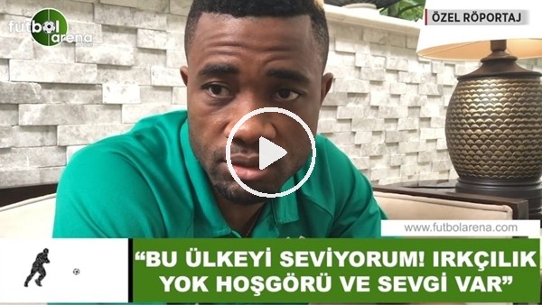 Aurelien Chedjou: "Bu ülkeyi çok seviyorum! Irkçılık yok hoşgörü ve sevgi var"