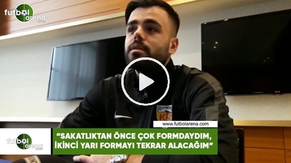 Hasan Hüseyin Acar: "Sakatlıktan önce çok formdaydım, ikinci yarı formayı tekrar alacağım"