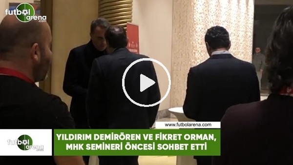 Yıldırım Demirören ve Fikret Orman, MHK semineri öncesi sohbet etti