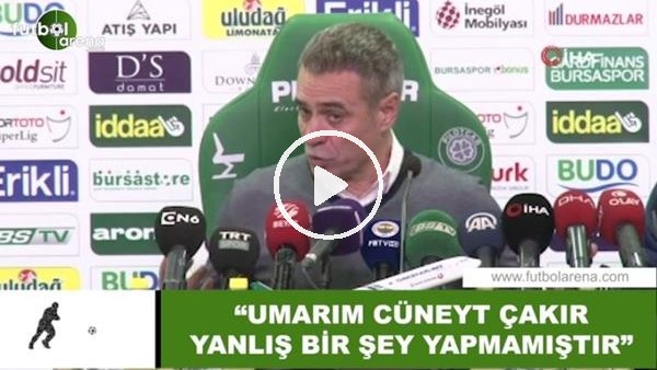 Ersun Yanal: "Umarım Cüneyt Çakır yanlış bir şey yapmamıştır"