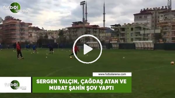Sergen Yalçın, Çağdaş Atan ve Murat Şahin şov yaptı