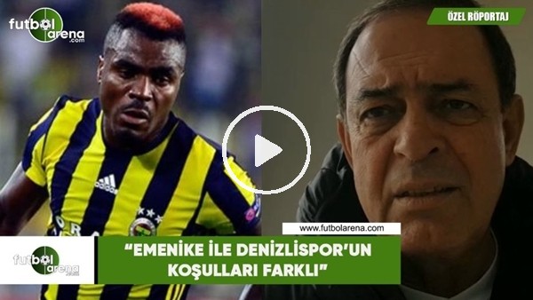 Yücel İldiz: "Emenike ile Denizlispor'un koşulları farklı"