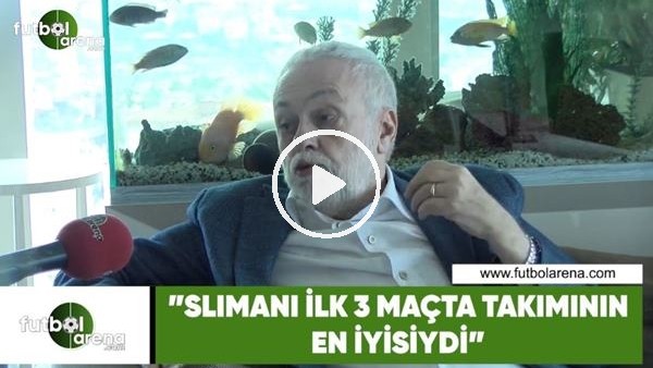 Ömer Üründül: "Slimani ilk 3 maçta takımının en iyisiydi"