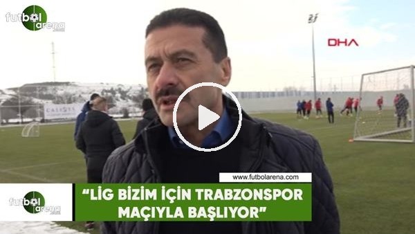 Faruk Taşseten: "Lig bizim için Trabzon maçıyla başlıyor"
