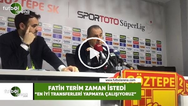 Fatih Terim zaman istedi! "En iyi transferleri yapmaya çalışıyoruz"