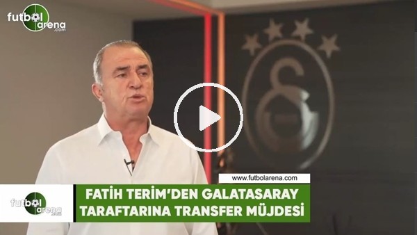 Fatih Terim'den Galatasaray taraftarına transfer müjdesi