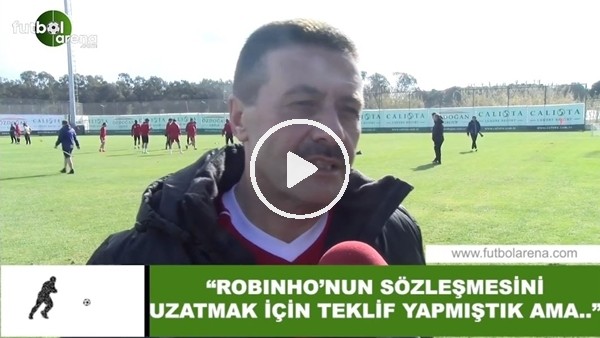 Sivasspor Asbaşkanı Faruk Taşseten: "Robinho'nun sözleşmesini uzatmak için teklif yapmıştık ama..."