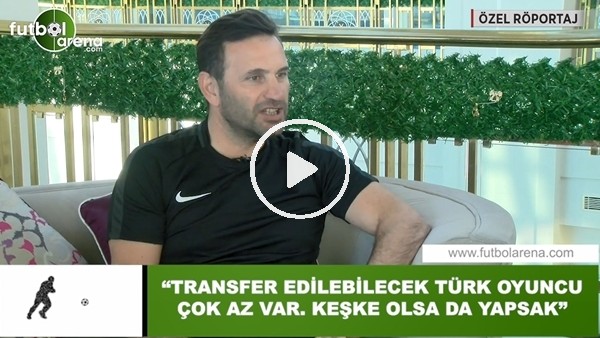 Okan Buruk: "Transfer edilcek Türk oyuncu çok az var. Keşke olsa da yapsak"