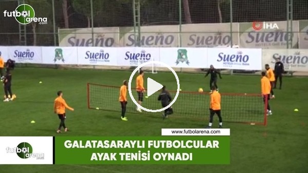 Galatasaraylı futbolcular ayak tenisi oynadı