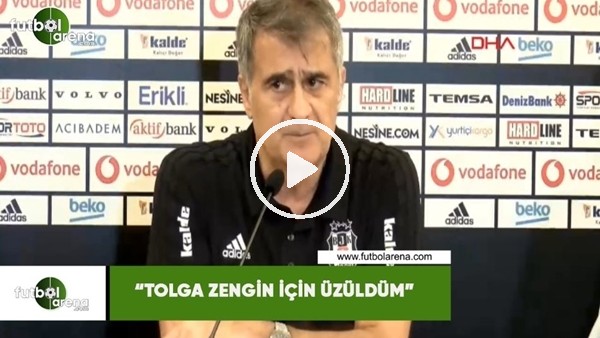 Şenol Güneş: "Tolga Zengin için üzüldüm"