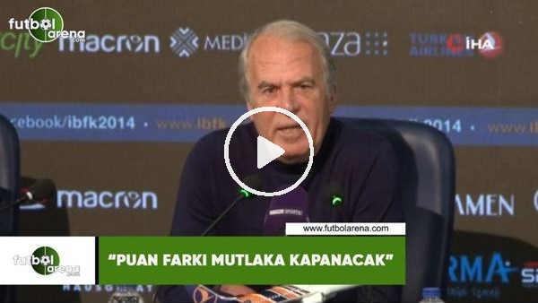 Mustafa Denizli: "Puan farkı mutlaka kapanacak"