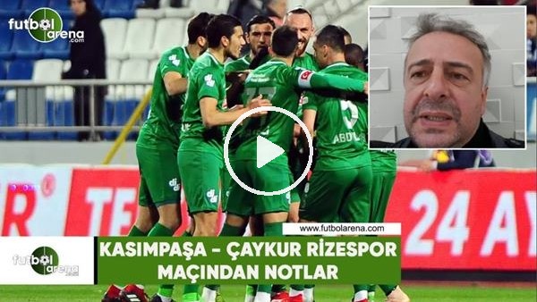 Kasımpaşa - Çaykur Rizespor maçından notlar