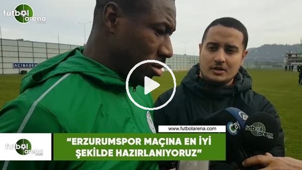 Nakoulma: "Erzurumspor maçına en iyi şekilde hazırlanıyoruz"