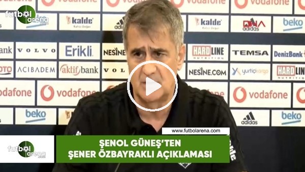 Şenol Güneş'ten Şener Özbayraklı açıklaması