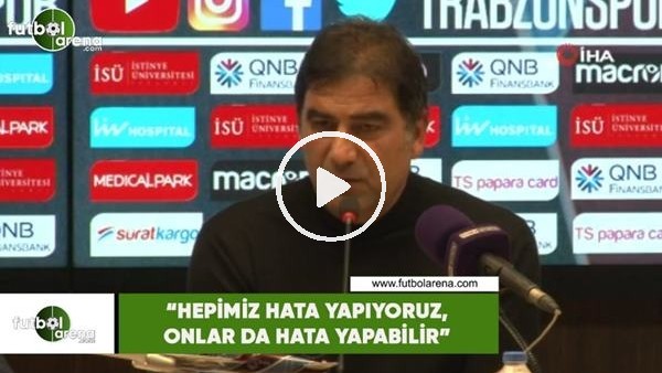 Ünal Karaman: "Hepimiz hata yapıyoruz, onlar da hata yapabilir"