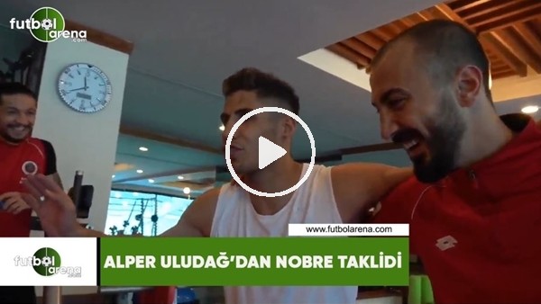 Alper Uludağ, Nobre taklidiyle güldürdü