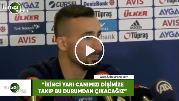 Mehmet Topal: "ikinci yarı canımızı dişimize takıp bu durumdan çıkacağız"