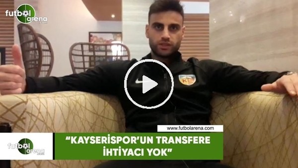 Deniz Türüç: "Kayserispor'un transfere ihtiyacı yok"