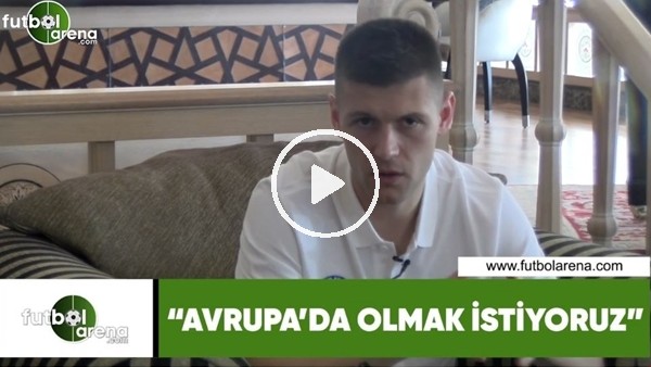Popov: "Avrupa'da olmak istiyoruz"