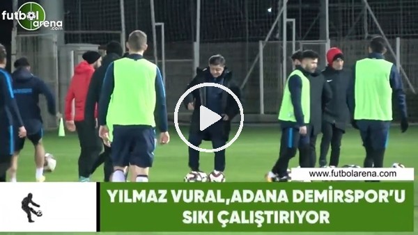 Yılmaz Vural, Adana Demirspor'u sıkı çalıştırıyor