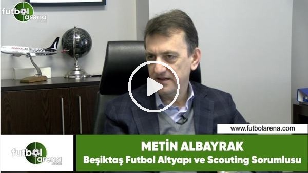 Metin Albayrak'tan FutbolArena'ya özel açıklamalar