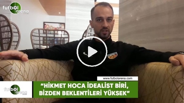 Şamil Çinaz: "Hikmet Karaman idealist biri, bizden beklentileri yüksek"