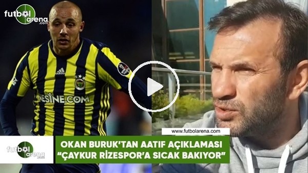 Okan Buruk'tan Aatıf açıklaması! "Çaykur Rizespor'a sıcak bakıyor"