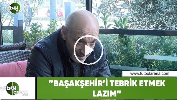 Ziya Doğan: "Başakşehir'i tebrik etmek lazım"
