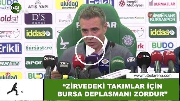 Ersun Yanal: "Zirvedeki takımlar için Bursa deplasmanı zordur"