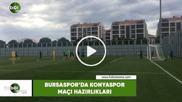 Bursaspor'da Konyaspor maçı hazırlıkları