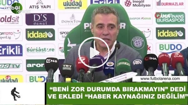 Ersun Yanal, "Beni zor durumda bırakmaan" dedi ve ekledi "Haber kaynağınız ben değilim"