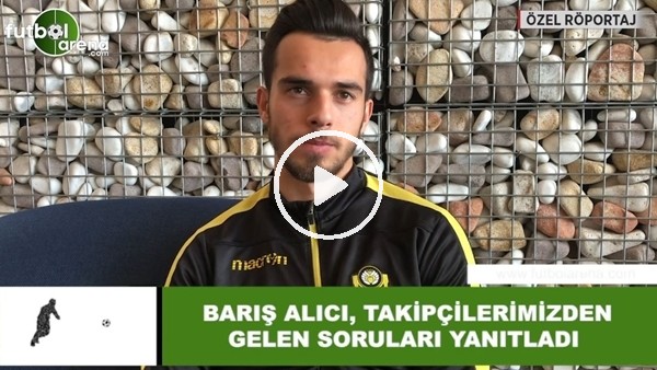 Barış Alıcı, takipçilerimizden gelen soruları yanıtladı