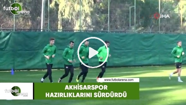 Akhisarspor hazırlıklarını sürdürdü