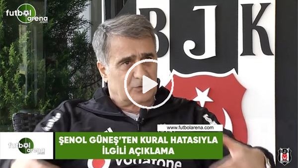 Şenol Güneş'ten kural hatasıyla ilgili açıklama