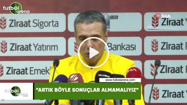 Ersun Yanal: "Artık böyle sonuçlar almamalıyız"