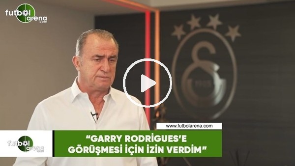 Fatih Terim: "Garry Rodrigues'e görüşmesi için izin verdim"