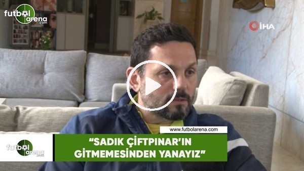 Erol Bulut: "Sadık Çiftpınar'ın gitmemesinden yanayız"