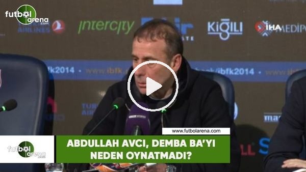 Abdullah Avcı, Demba Ba'yı neden oynatmadı?