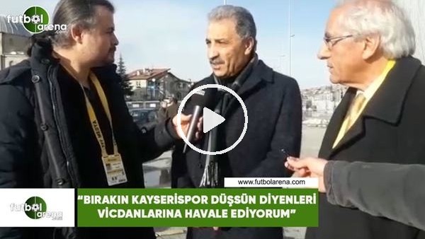 Erol Bedir: "Bırakın Kayserispor düşsün diyenleri vicdanlarına havale ediyorum"