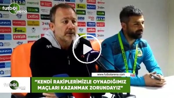 Sergen Yalçın: "Kendi rakiplerimizle oynadığımız maçları kazanmak zorundayız"