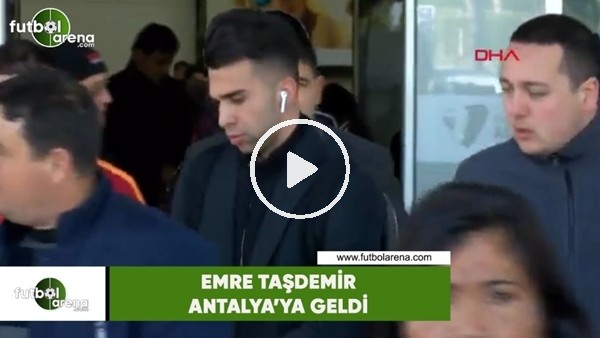 Emre Taşdemir, Antalya'ya geldi
