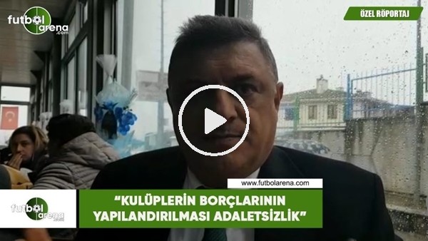 Hasan Kartal: "Kulüplerin borçlarının yapılandırılması adaletsizlik"