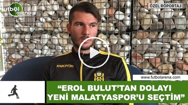 Robin Yalçın: "Erol Bulut'tan dolayı Yeni Malatyaspor'u seçtim"