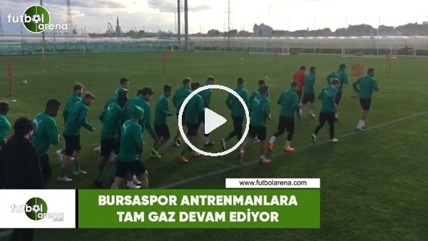 Bursaspor antrenmanlara tam gaz devam ediyor